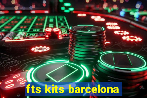 fts kits barcelona